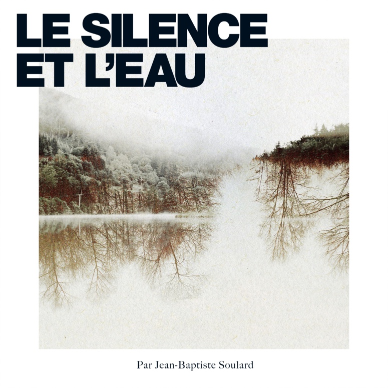 Jean-Baptiste Soulard sort un concept album littéraire Le Silence et l'Eau