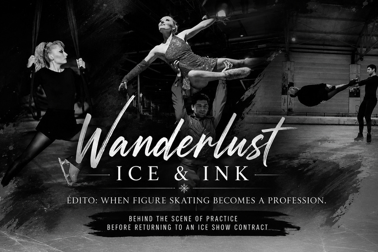 Wanderlust Ice & Ink — Édito: When Figure Skating Becomes a Profession. Behind The Scene Of Practice Before Returning To An Ice Show Contract.(c) Sarah Lepage