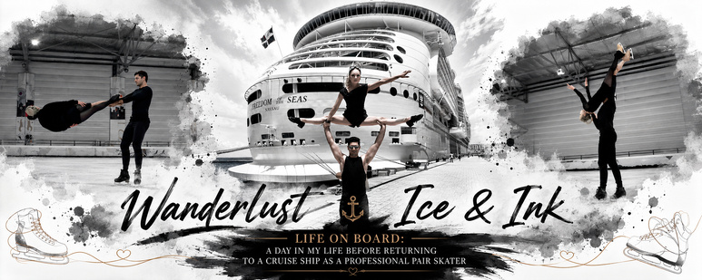 Wanderlust Ice & Ink — Life On Board: A Day in My Life Before Returning to a Cruise Ship as a Professional Pair Skater (c) Sarah Lepage.