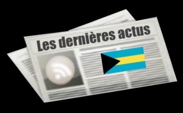 Les dernières actus des Bahamas Les dernières actus des Bahamas