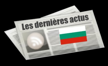 Les dernières actus de Bulgarie Les dernières actus de Bulgarie