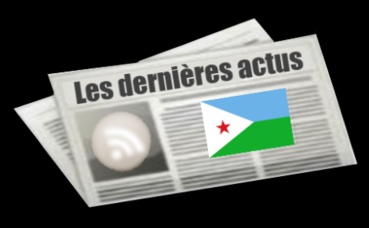 Les dernières actus de Djibouti Les dernières actus de Djibouti