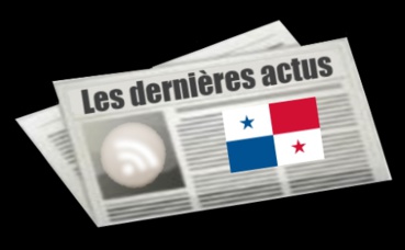 Les dernières actus du Panama Les dernières actus du Panama