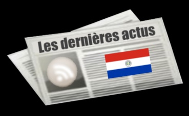 Les dernières actus du Paraguay Les dernières actus du Paraguay