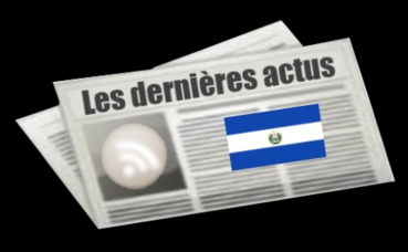Les dernières actus d'El Salvador Les dernières actus d'El Salvador