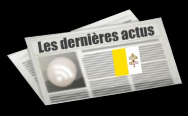 Les dernières actus du Vatican Les dernières actus du Vatican