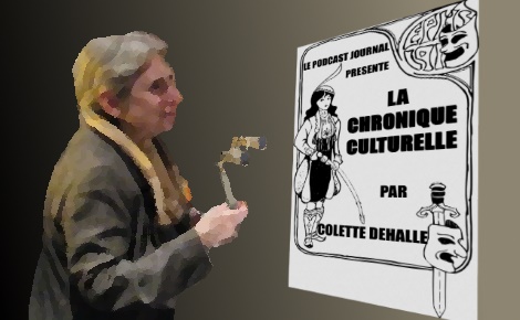 La chronique culturelle de Colette: Deux personnalités à découvrir ou à mieux connaître