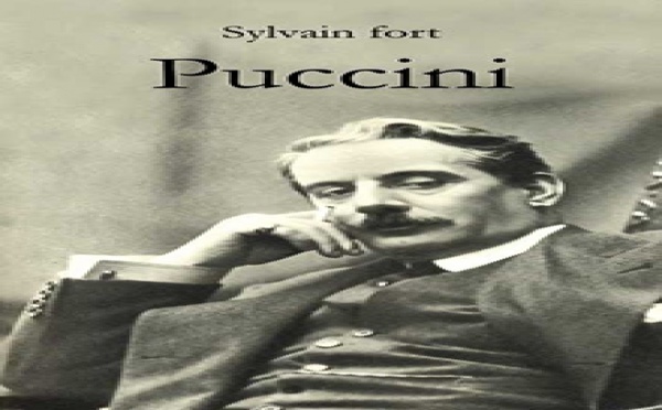 ACTUALITE LITTERAIRE - SYLVAIN FORT ECLAIRE D'UN JOUR NOUVEAU GIACOMO PUCCINI