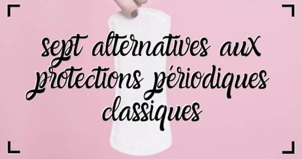 Sept alternatives aux protections périodiques classiques