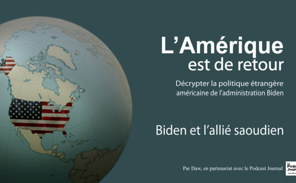 L’Amérique est de retour : "Biden et l’allié saoudien"