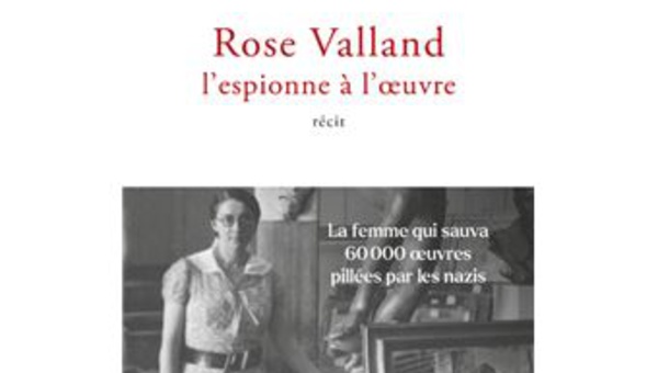 Jennifer Lesieur : "Rose Valland, l'espionne à l'oeuvre", conférence sur cette héroïne de l'histoire