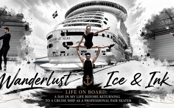 Wanderlust Ice &amp; Ink — Life On Board Cruise Ship: 5 Facts About Preparing to Return to a Cruise Ship as a Professional Pair Skater