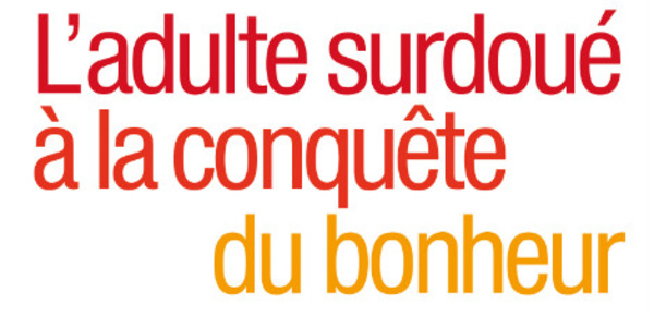L’adulte surdoué à la conquête du bonheur