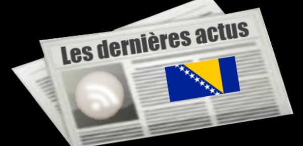 Les dernières actus de Bosnie-Herzégovine